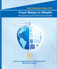 Image of Food Waste to Wealth: Post-harvest Loss from Farm Gate to Market/ Rural Development Report 2019